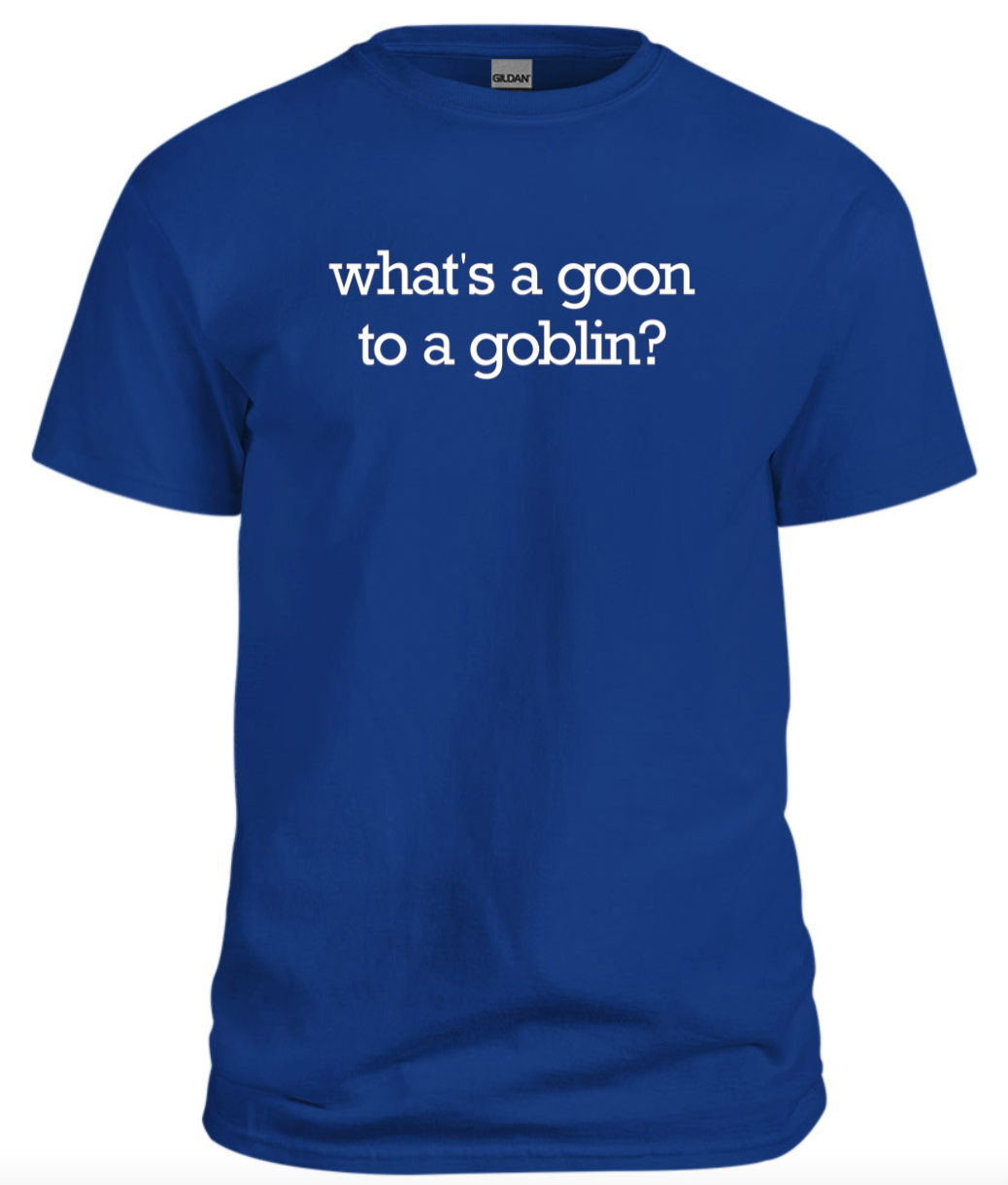 Goon to a Goblin Tee