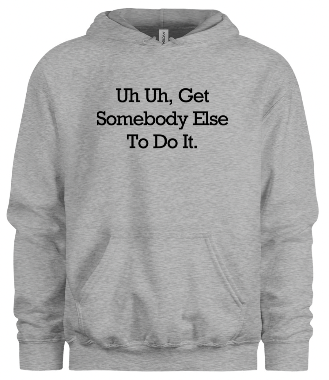 Get Somebody Else to Do It Hoodie