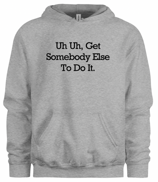 Get Somebody Else to Do It Hoodie