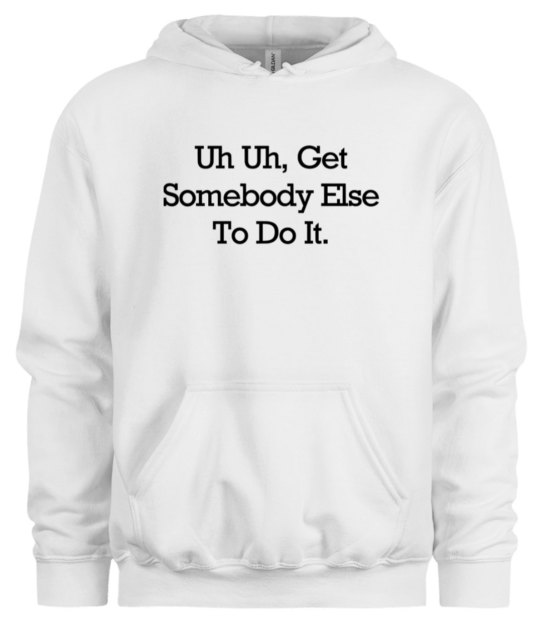 Get Somebody Else to Do It Hoodie