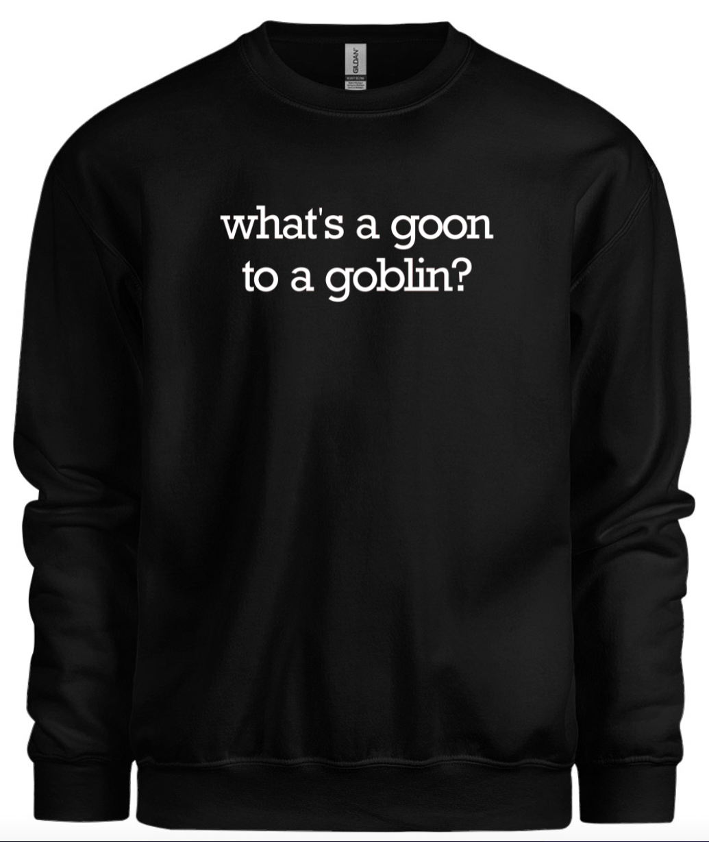 Goon to a Goblin Crewneck