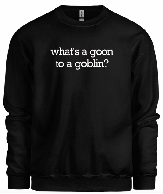 Goon to a Goblin Crewneck