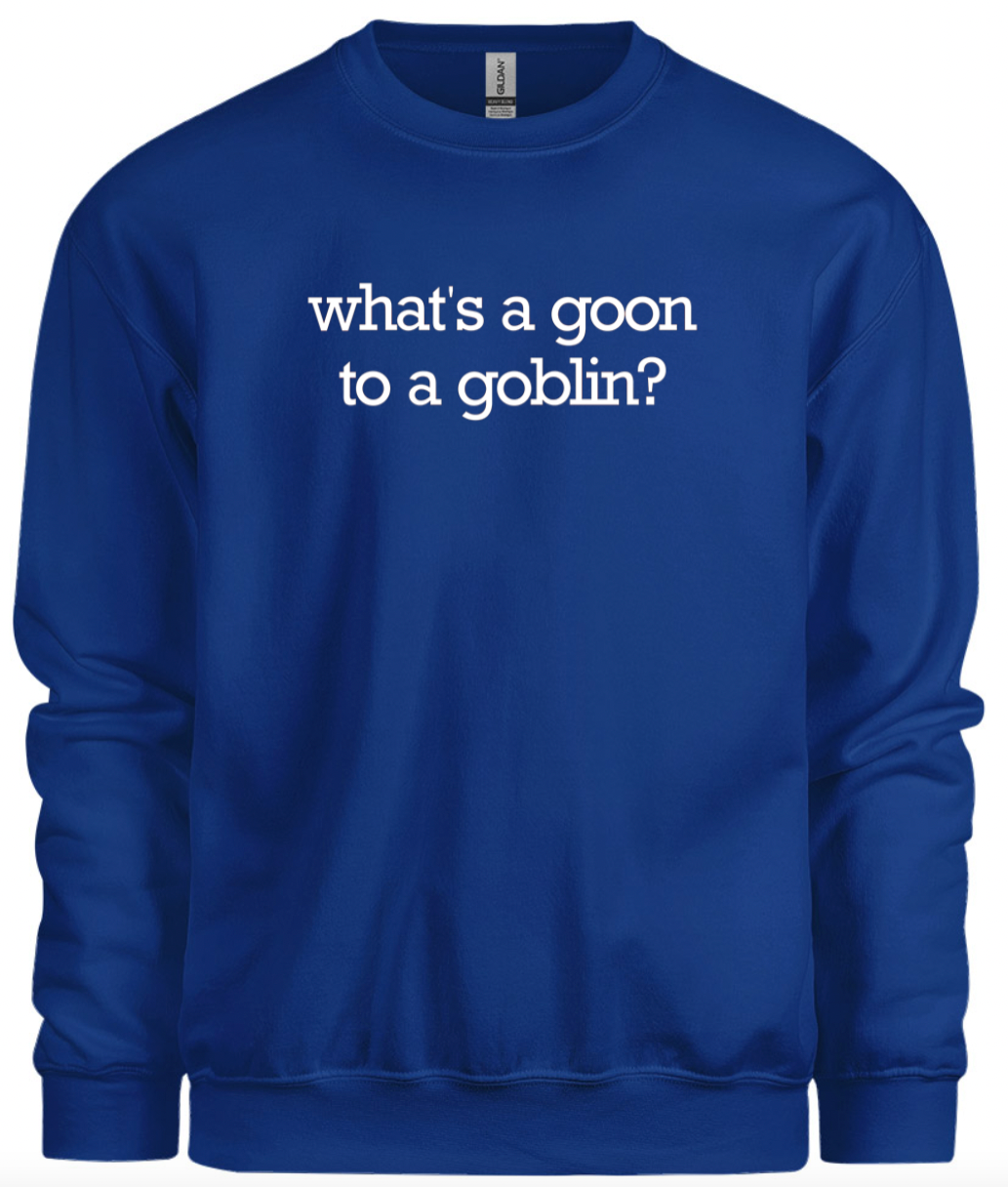 Goon to a Goblin Crewneck