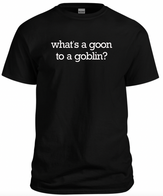 Goon to a Goblin Tee